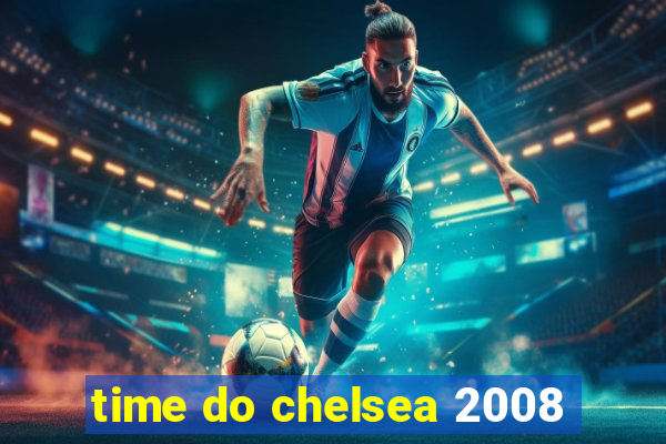 time do chelsea 2008